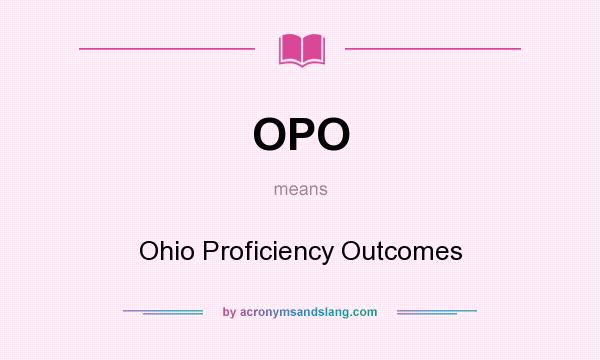 What does OPO mean? It stands for Ohio Proficiency Outcomes