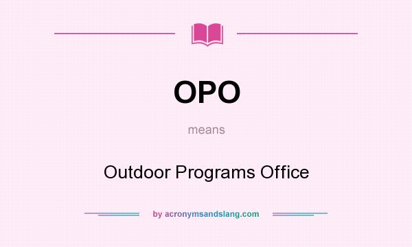 What does OPO mean? It stands for Outdoor Programs Office