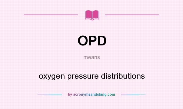 What does OPD mean? It stands for oxygen pressure distributions