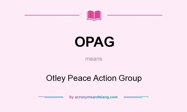What does OPAG mean? It stands for Otley Peace Action Group