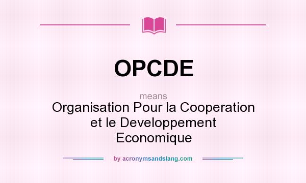 What does OPCDE mean? It stands for Organisation Pour la Cooperation et le Developpement Economique