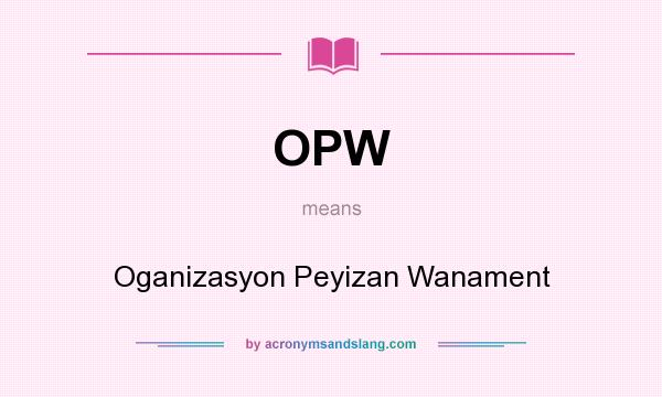 What does OPW mean? It stands for Oganizasyon Peyizan Wanament