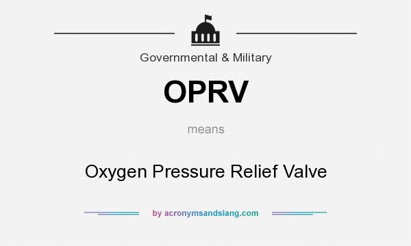 What does OPRV mean? It stands for Oxygen Pressure Relief Valve