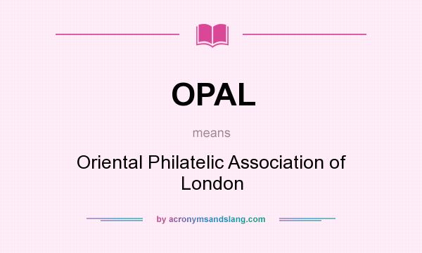 What does OPAL mean? It stands for Oriental Philatelic Association of London