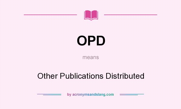 What does OPD mean? It stands for Other Publications Distributed