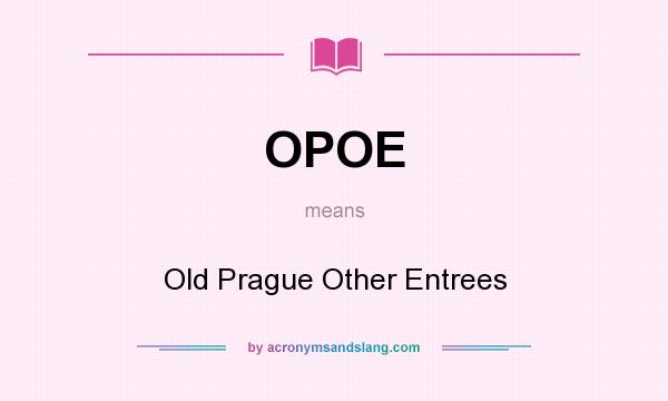 What does OPOE mean? It stands for Old Prague Other Entrees