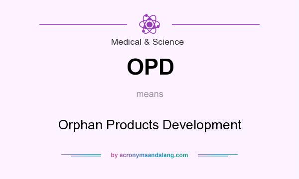 What does OPD mean? It stands for Orphan Products Development
