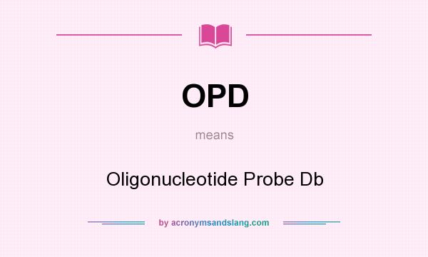 What does OPD mean? It stands for Oligonucleotide Probe Db