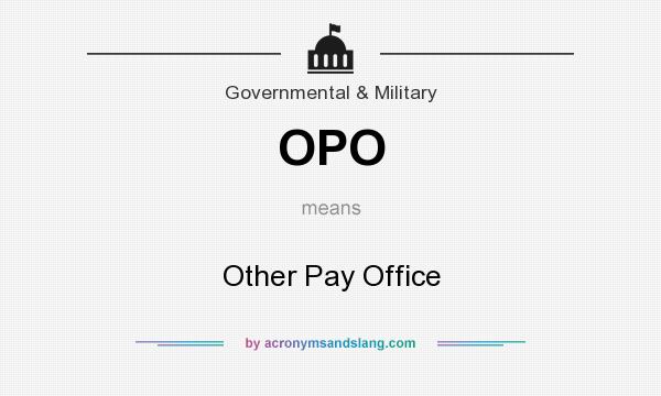 What does OPO mean? It stands for Other Pay Office
