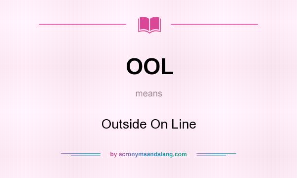 What does OOL mean? It stands for Outside On Line