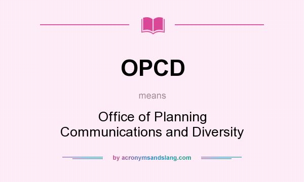 What does OPCD mean? It stands for Office of Planning Communications and Diversity