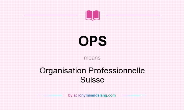 What does OPS mean? It stands for Organisation Professionnelle Suisse