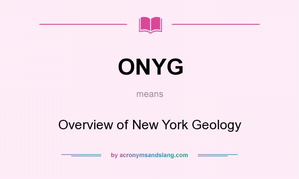 What does ONYG mean? It stands for Overview of New York Geology