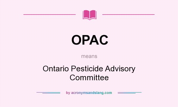 What does OPAC mean? It stands for Ontario Pesticide Advisory Committee