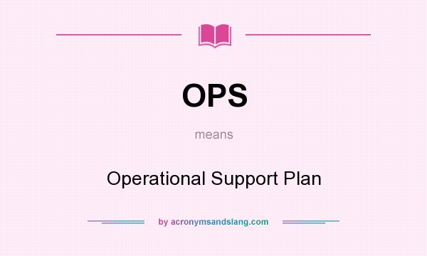 What does OPS mean? It stands for Operational Support Plan