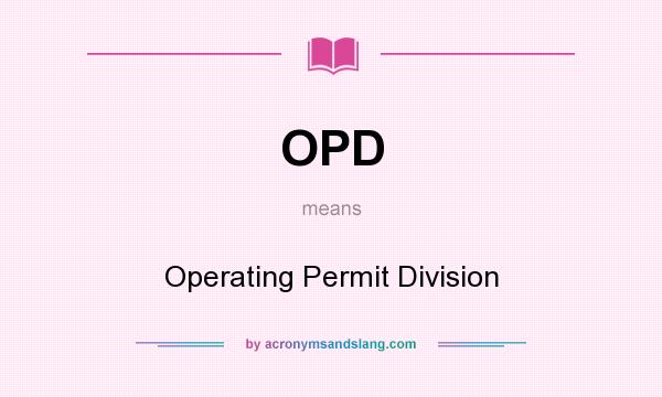 What does OPD mean? It stands for Operating Permit Division