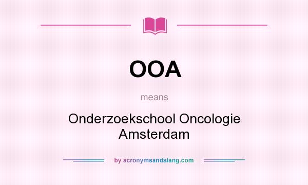 What does OOA mean? It stands for Onderzoekschool Oncologie Amsterdam