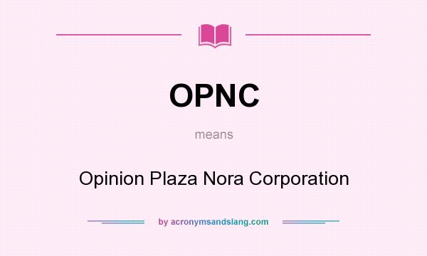 What does OPNC mean? It stands for Opinion Plaza Nora Corporation