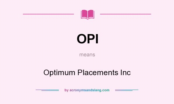 What does OPI mean? It stands for Optimum Placements Inc