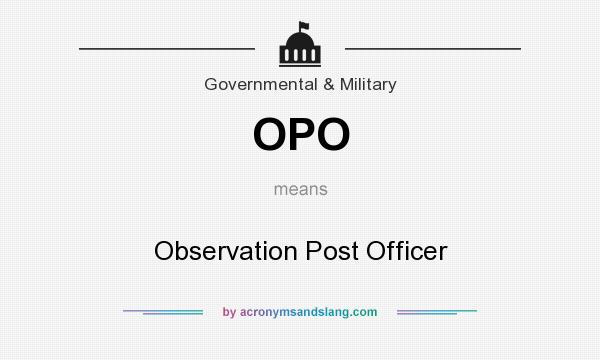 What does OPO mean? It stands for Observation Post Officer