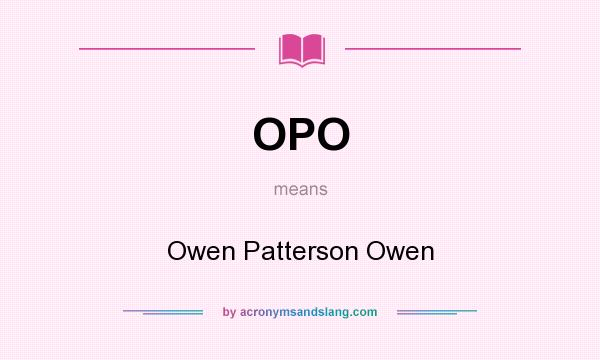 What does OPO mean? It stands for Owen Patterson Owen