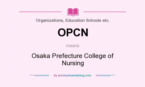 What does OPCN mean? It stands for Osaka Prefecture College of Nursing