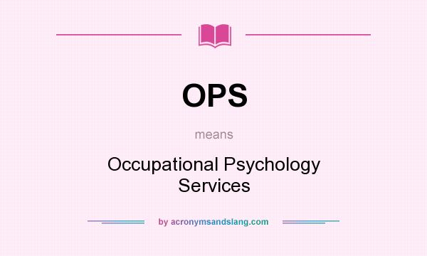 What does OPS mean? It stands for Occupational Psychology Services