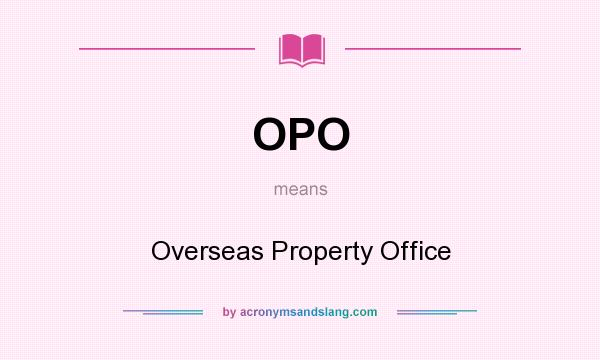 What does OPO mean? It stands for Overseas Property Office