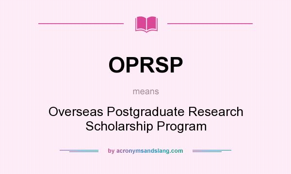 What does OPRSP mean? It stands for Overseas Postgraduate Research Scholarship Program
