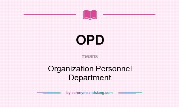 What does OPD mean? It stands for Organization Personnel Department