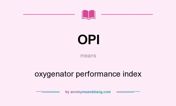 What does OPI mean? It stands for oxygenator performance index