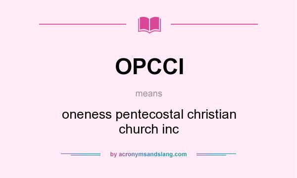 What does OPCCI mean? It stands for oneness pentecostal christian church inc