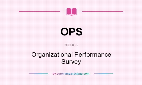 What does OPS mean? It stands for Organizational Performance Survey