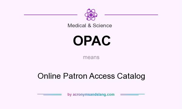 What does OPAC mean? It stands for Online Patron Access Catalog