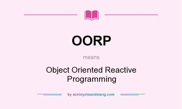What does OORP mean? It stands for Object Oriented Reactive Programming
