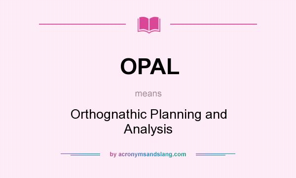 What does OPAL mean? It stands for Orthognathic Planning and Analysis
