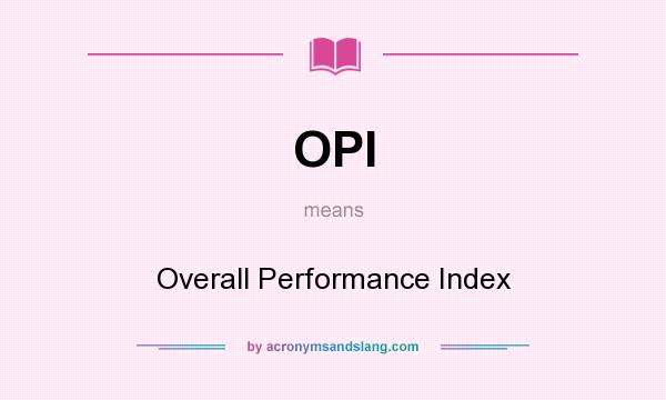 What does OPI mean? It stands for Overall Performance Index
