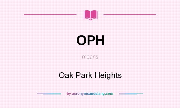 What does OPH mean? It stands for Oak Park Heights