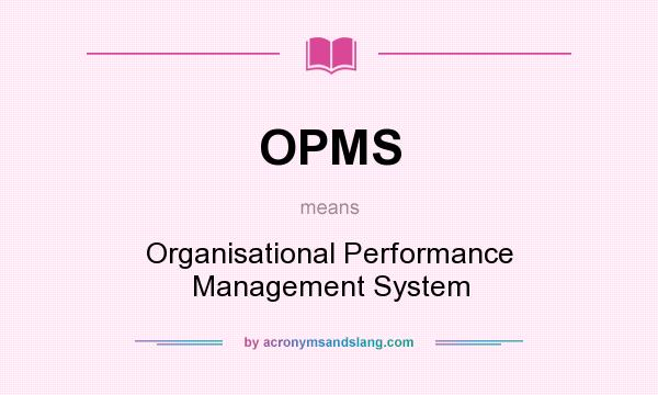 What does OPMS mean? It stands for Organisational Performance Management System