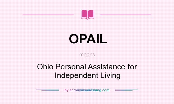 What does OPAIL mean? It stands for Ohio Personal Assistance for Independent Living