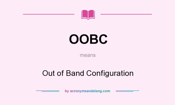 What does OOBC mean? It stands for Out of Band Configuration