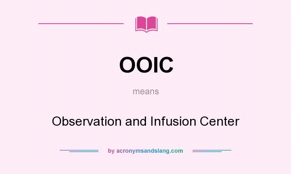 What does OOIC mean? It stands for Observation and Infusion Center