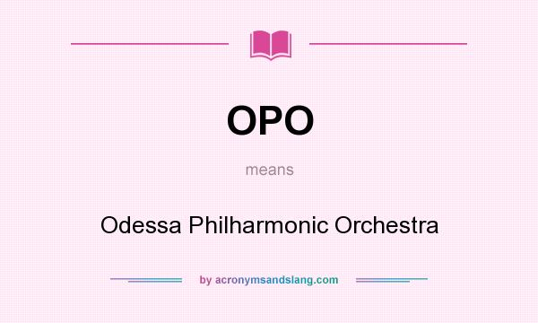 What does OPO mean? It stands for Odessa Philharmonic Orchestra