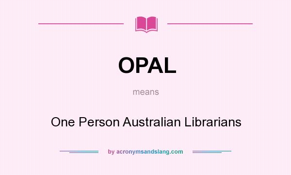 What does OPAL mean? It stands for One Person Australian Librarians