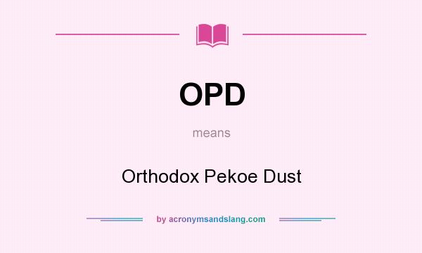 What does OPD mean? It stands for Orthodox Pekoe Dust