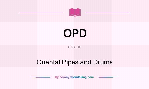 What does OPD mean? It stands for Oriental Pipes and Drums