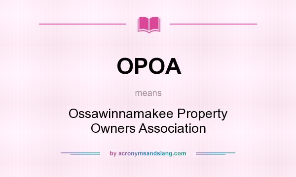 What does OPOA mean? It stands for Ossawinnamakee Property Owners Association