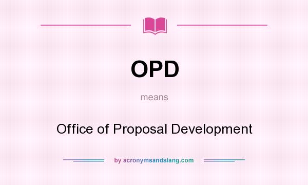 What does OPD mean? It stands for Office of Proposal Development