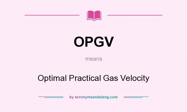 What does OPGV mean? It stands for Optimal Practical Gas Velocity
