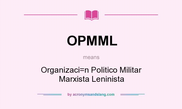 What does OPMML mean? It stands for Organizaci=n Politico Militar Marxista Leninista